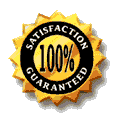 100 % Satisfaction Guarantee!  NO QUESTIONS ASKED!